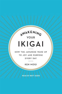  Awakening Your Ikigai: Discover Your Purpose and Passion  A Journey Through Soul-Searching Wisdom and Practical Guidance