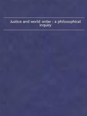  “Justice: A Philosophical Inquiry” – An Epic Exploration of Moral Order and Legal Boundaries